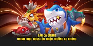 Bắn Cá Online – Chinh Phục Boss Lớn, Nhận Thưởng Xu Khủng