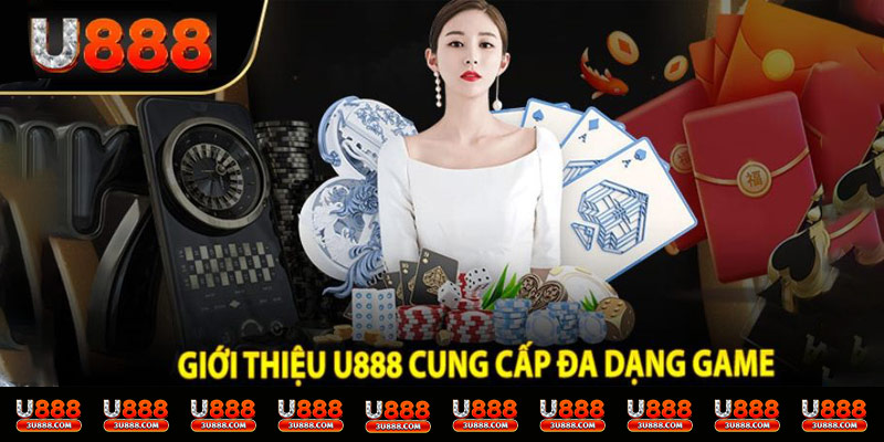 U888 cung cấp các loại hình giải trí phong phú cho bạn