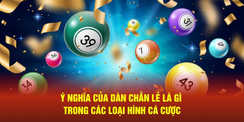 Ý nghĩa của dàn chẵn lẻ là gì trong các loại hình cá cược