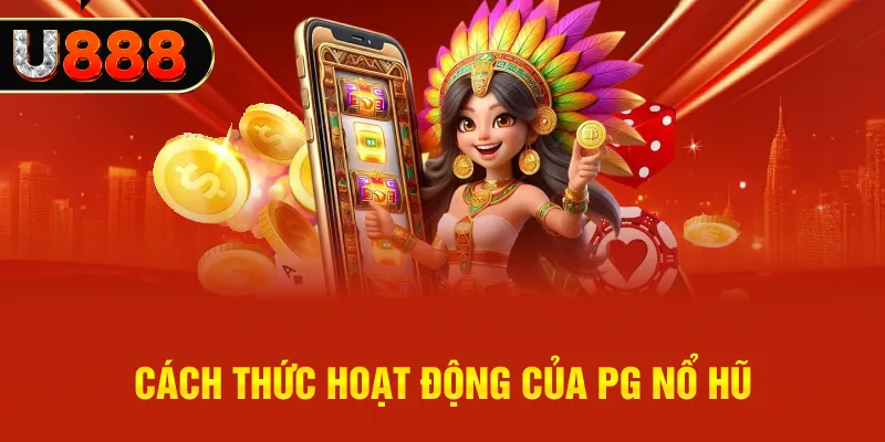 PG nổ hũ với cách thức hoạt động đơn giản, dễ chơi