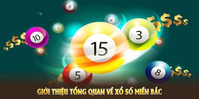 Giới thiệu tổng quan về xổ số miền Bắc và những ưu thế về tỉ lệ cược