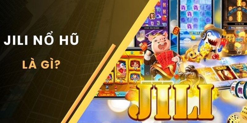 Sảnh cược slot game JILI khẳng định danh tiếng