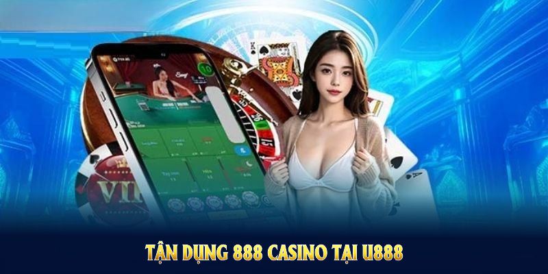 Tận dụng 888 Casino tại U888 để nhận vô vàn ưu đãi khuyến mãi