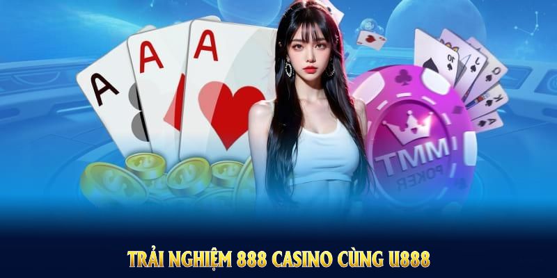 Trải nghiệm 888 Casino cùng U888 chỉ với vài thao tác đơn giản